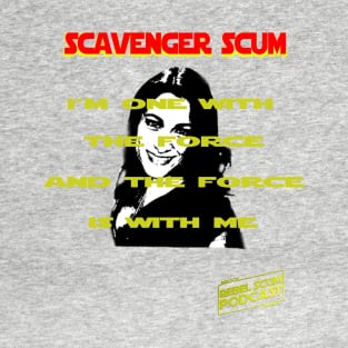 I'm One with the Force and the Force is with Me - Erin Scavenger SCum T-Shirt